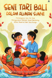 Seni Tari Bali dalam Alunan Sunyi: Pembelajaran Seni Tari Bali Menggunakan Metode Visual Mentoring untuk Peserta Didik Tuna Rungu
