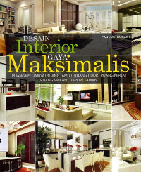 Desain Interior gaya maksimalis ruang keluarga, ruang tamu, ruang tidur, ruang kerja, ruang makan, dapur, taman