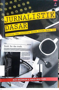 Jurnalistik Dasar : Penulis dan Jurnalis Wajib Punya Buku Ini