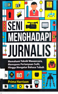 Seni Mengahadapi Jurnalis : Memahami Teknik Wawancara, Merespons Pertanyaan Sulit, Hingga Mengatur Bahasa Tubuh