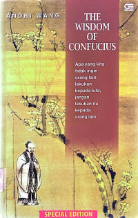 The Wisdom of  Confucius Apa Yang Kita Tidak Ingin  Orang Lain Kepada Kita, Jangan Lakukan Itu Kepada Orang Lain