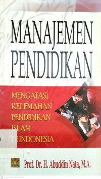 Manajemen Pendidikan : Mengatasi Kelemahan Pendidikan Islam di Indonesia