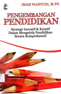 Pengembangan Pendidikan : Strategi Inovatif & Kreatif dalam Mengelola Pendidikan Secara Komprehensif
