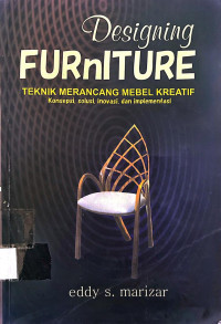 Image of Designing  Furniture Teknik Merancang Mebel Kreatif Konsepsi  Solusi Inovasi dan Implementasi