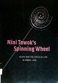 Image of Nini Towok's Spinning wheel: Clith and the cycle of life in kerek Java