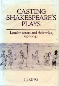 Image of casting shakespeare's plays: London actors and their roles 1590-1642