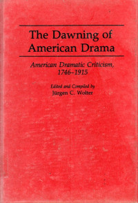 The Dawning of american Drama  american Dramatic Criticisn  1746-1915