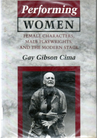 Image of Performing women: female characters male playwrights and the modern stage