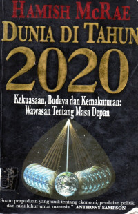 Dunia di tahun 2020  kekuasaan, budaya dan kemakmuran : wawasan tentang masa depan
