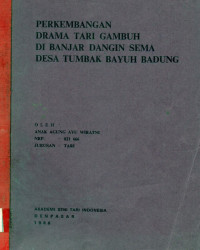 TARI : Perkembangan Drama Tari Gambuh di Banjar Dangin Sema Desa Tumbak Bayuh Badung