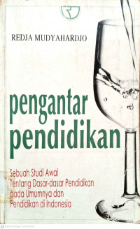 Pengantar pendidikan sebuah studi awal tentang dasar-dasar pendidikan pada umumnya dan pendidikan di Indonesia