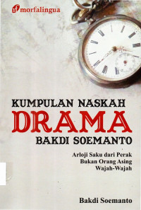 Image of Kumpulan Naskah Drama Bakti Soemanto: Arloji Saku dari Perak; Bukan Orang Asing; Wajah - Wajah