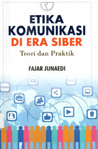 Etika Komunikasi Di Era Siber Teori Dan Praktik