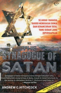 Sejarah rahasia Yahudi menguasai dunia dan kehancuran total yang sudah lama dipersiapkan : the synagogue of SATAN