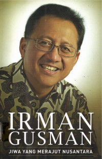 IRMAN GUSMAN : jiwa yang merajut Nusantara