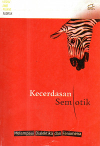 Kecerdasan Semiotik : Melampaui Dialektika dan Fenomena