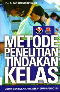 Metode penelitian tindakan kelas untuk meningkatkn kinerja guru dan dosen