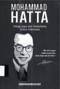 Mohammad Hatta ; Hidup Jujur dan Sederhana Untuk Indonesia