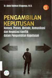 Pengambilan Keputusan Konsep, Proses, Metode, Komunikasi dan Negosiasi Konflik dalam Pengambilan Keputusan