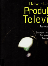 Image of Dasar - Dasar Produksi Televisi Produksi Berita, Feature, Laporan Investigasi, Dokumenter, dan Teknik Editing