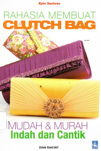 Rahasia Membuat Clutch Bag