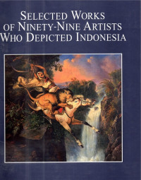 Image of Selected Works of Ninety-Nine Artists Who Depicted Indonesia