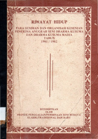 Riwayat Hidup  Para Seniman dan Organisasi Kesenian  Penerima Anugrah Seni Dharma Kusuma  dan Dharma Kusuma Madia  Tahun 1981/1982