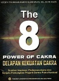 Image of The 8 Power of Cakra : Delapan Kekuatan Cakra sumber inspirasi, Profesionalisme dan Senjata Pamungkas Prajurit Darma Putra Kostrad